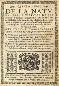 This image features a page from Francisco Hernández’s incredible work Quatro libros de la naturaleza, y virtudes de las plantas, y animales (Four Books on the Nature and Virtues of Plants and Animals for Medicinal Purposes in New Spain). Francisco Ximenez translated Hernández’s work from Latin to Spanish in 1615. This image can be viewed online in the Biblioteca Digital of the Real Jardin Botánico, Consejo Superior de Investigaciones Cientificas.